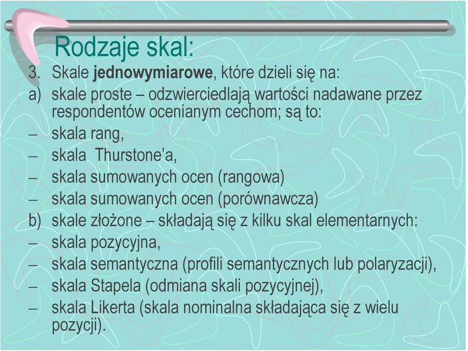 cechom; są to: skala rang, skala Thurstone a, skala sumowanych ocen (rangowa) skala sumowanych ocen (porównawcza) b) skale