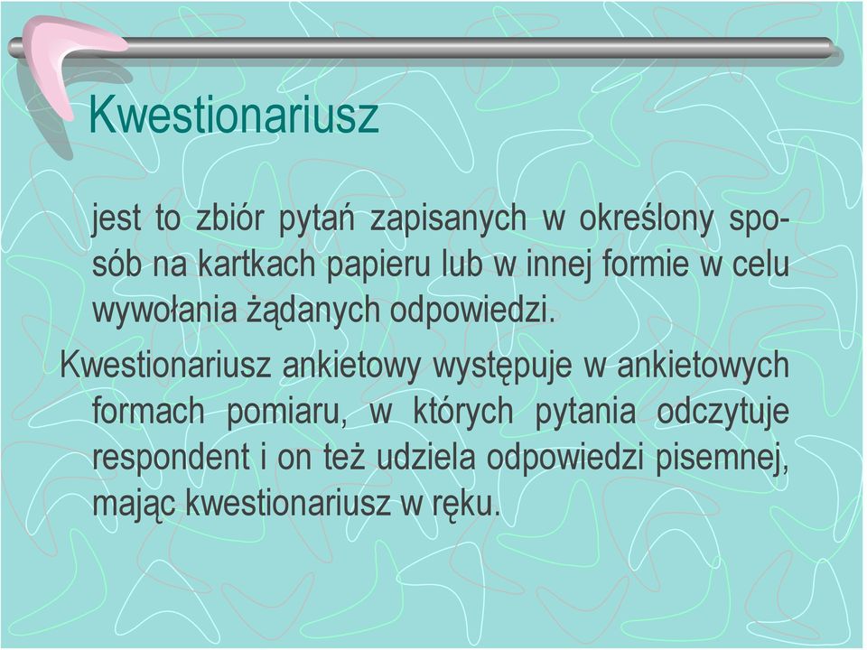 Kwestionariusz ankietowy występuje w ankietowych formach pomiaru, w których