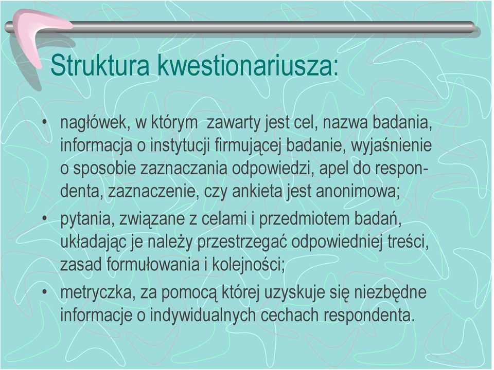 anonimowa; pytania, związane z celami i przedmiotem badań, układając je należy przestrzegać odpowiedniej treści,