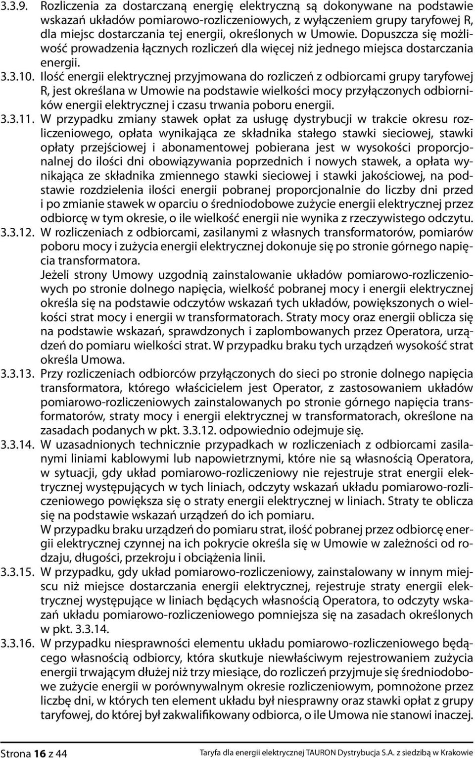 w Umowie. Dopuszcza się możliwość prowadzenia łącznych rozliczeń dla więcej niż jednego miejsca dostarczania energii. 3.3.10.