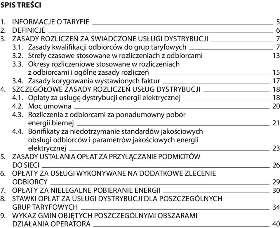 2. Moc umowna 20 4.3. Rozliczenia z odbiorcami za ponadumowny pobór energii biernej 21 4.4. Bonifikaty za niedotrzymanie standardów jakościowych obsługi odbiorców i parametrów jakościowych energii elektrycznej 23 5.