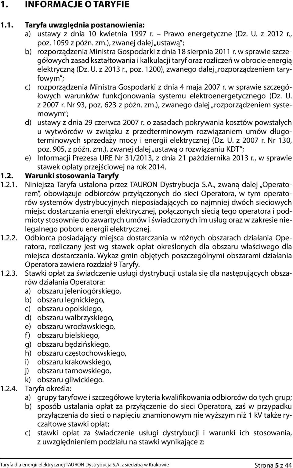 w sprawie szczegółowych zasad kształtowania i kalkulacji taryf oraz rozliczeń w obrocie energią elektryczną (Dz. U. z 2013 r., poz.