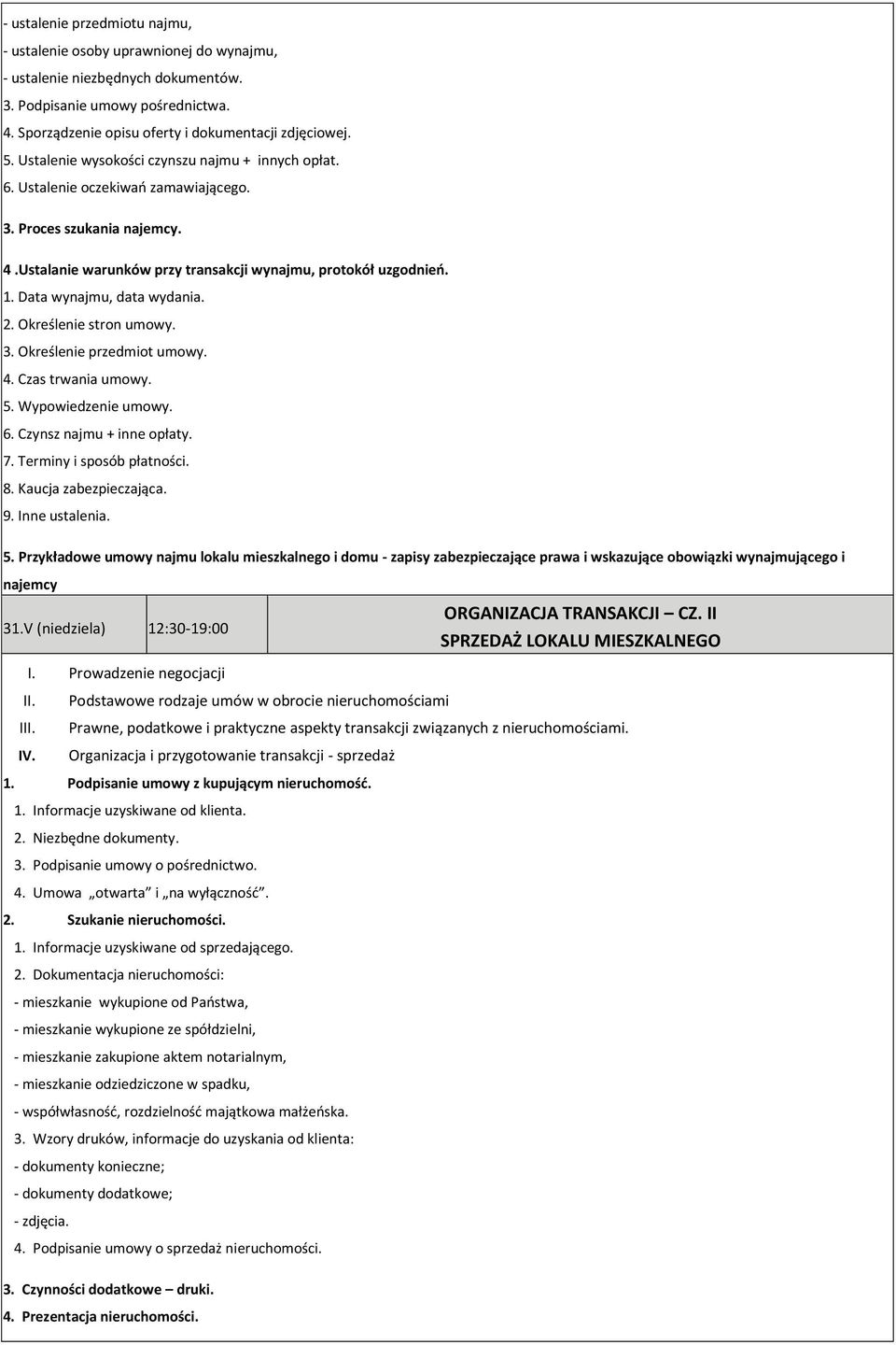 Data wynajmu, data wydania. 2. Określenie stron umowy. 3. Określenie przedmiot umowy. 4. Czas trwania umowy. 5. Wypowiedzenie umowy. 6. Czynsz najmu + inne opłaty. 7. Terminy i sposób płatności. 8.