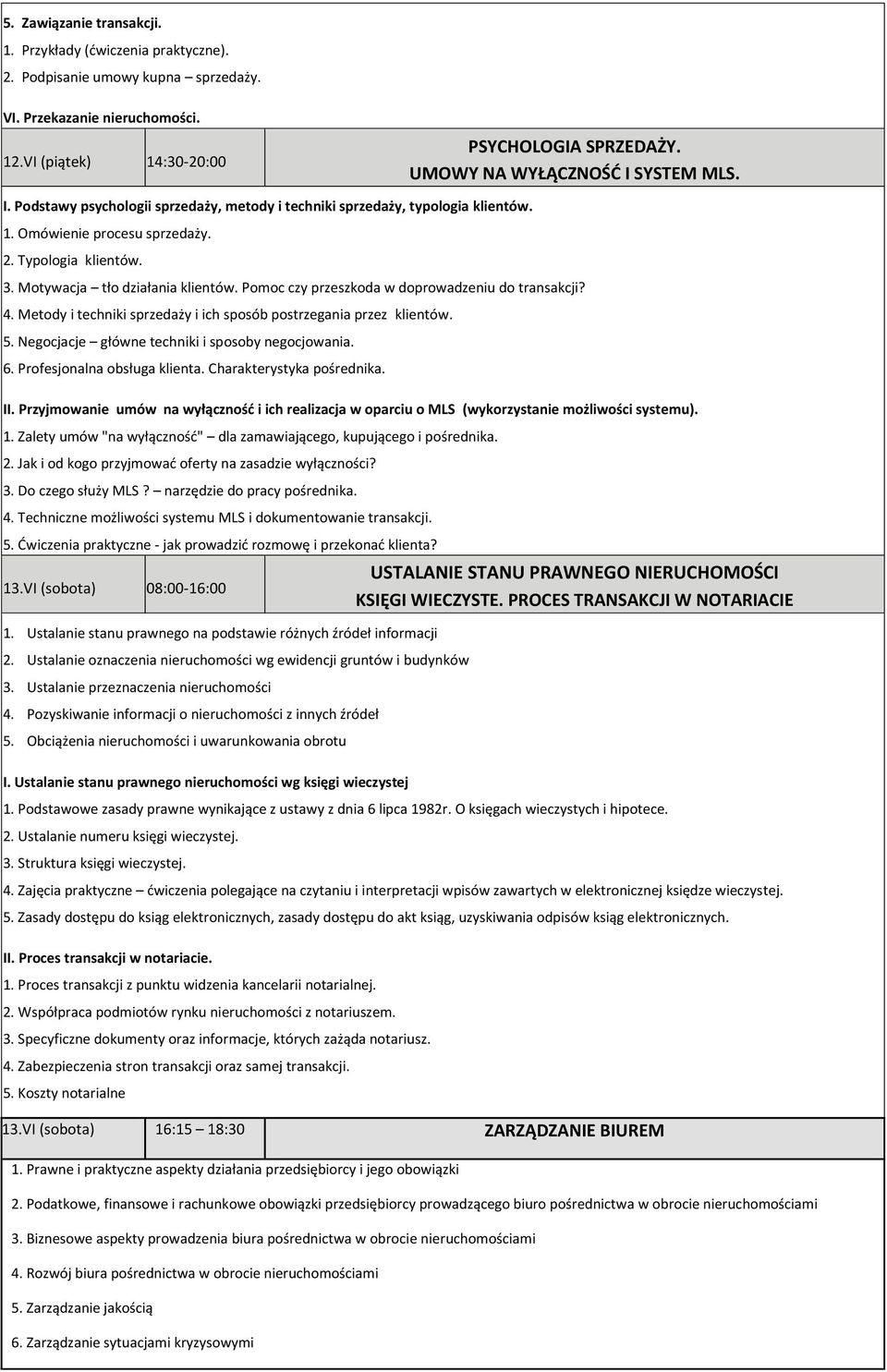 Motywacja tło działania klientów. Pomoc czy przeszkoda w doprowadzeniu do transakcji? 4. Metody i techniki sprzedaży i ich sposób postrzegania przez klientów. 5.