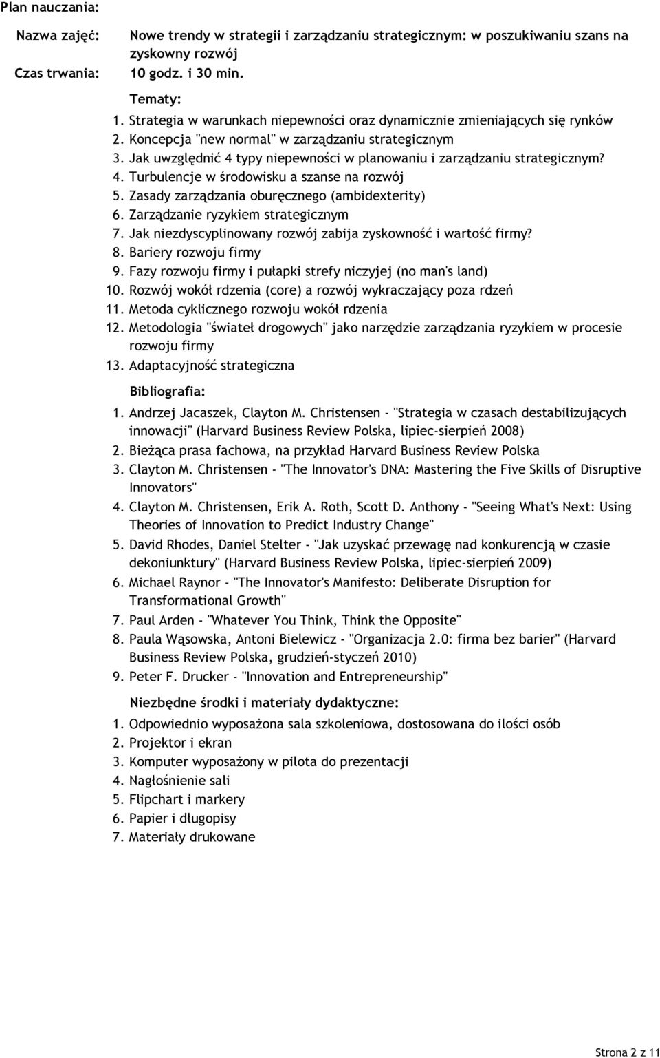 Zasady zarządzania oburęcznego (ambidexterity) 6. Zarządzanie ryzykiem strategicznym 7. Jak niezdyscyplinowany rozwój zabija zyskowność i wartość firmy? 8. Bariery rozwoju firmy 9.