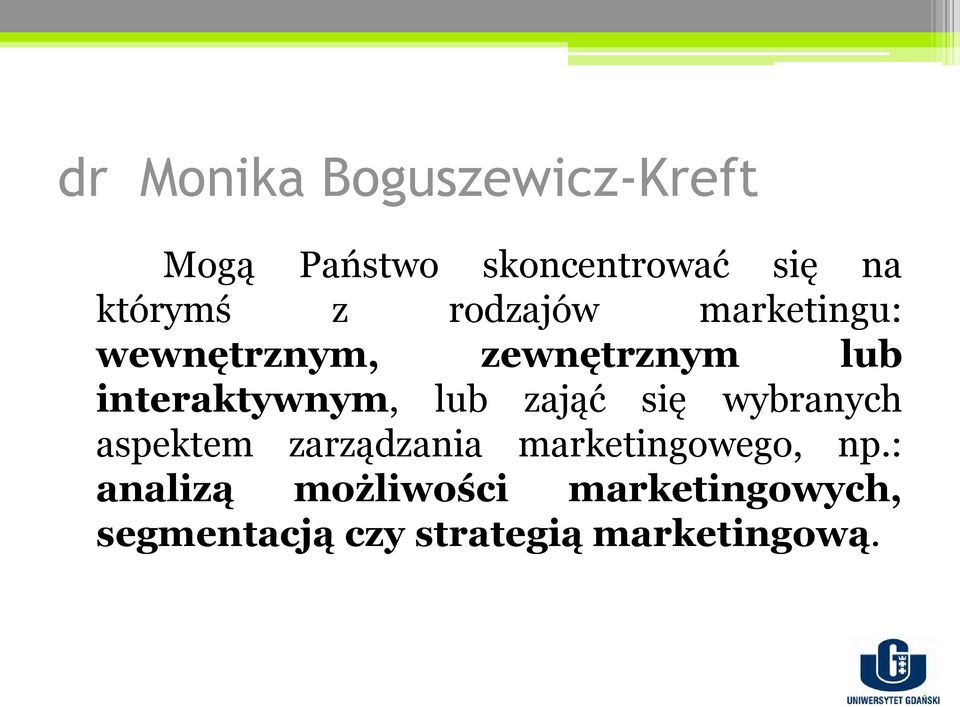 lub zająć się wybranych aspektem zarządzania marketingowego, np.