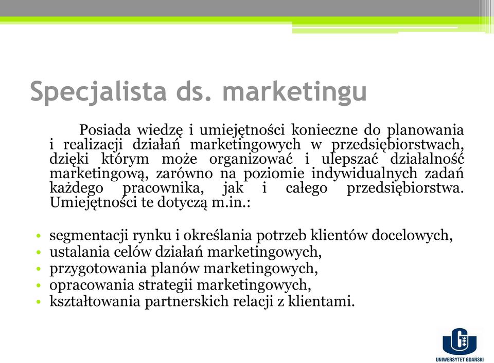 może organizować i ulepszać działalność marketingową, zarówno na poziomie indywidualnych zadań każdego pracownika, jak i całego