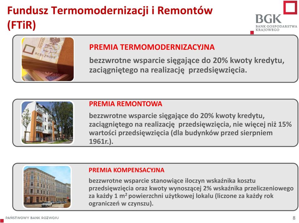 PREMIA REMONTOWA bezzwrotne wsparcie sięgające do 20% kwoty kredytu, zaciągniętego na realizację przedsięwzięcia, nie więcej niż 15% wartości