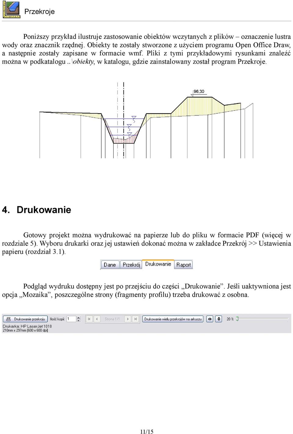 .\obiekty, w katalogu, gdzie zainstalowany został program Przekroje. 4. Drukowanie Gotowy projekt można wydrukować na papierze lub do pliku w formacie PDF (więcej w rozdziale 5).