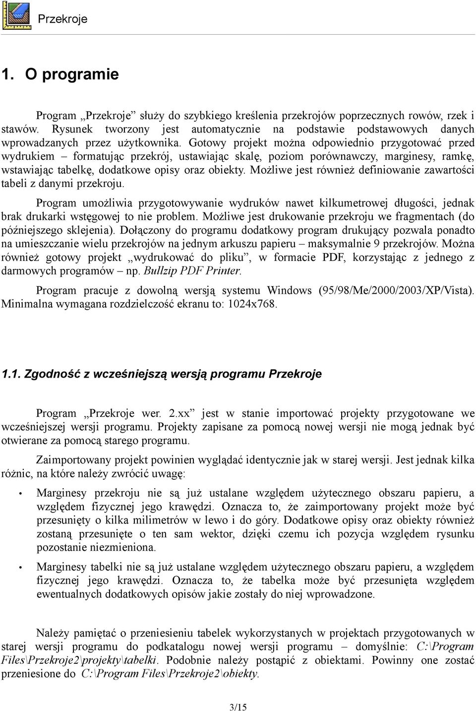 Gotowy projekt można odpowiednio przygotować przed wydrukiem formatując przekrój, ustawiając skalę, poziom porównawczy, marginesy, ramkę, wstawiając tabelkę, dodatkowe opisy oraz obiekty.