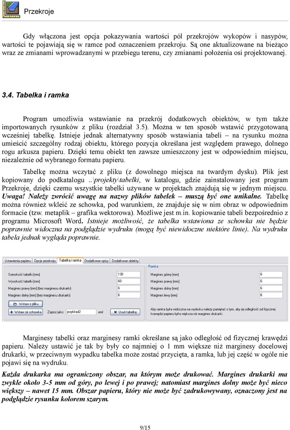 Tabelka i ramka Program umożliwia wstawianie na przekrój dodatkowych obiektów, w tym także importowanych rysunków z pliku (rozdział 3.5). Można w ten sposób wstawić przygotowaną wcześniej tabelkę.