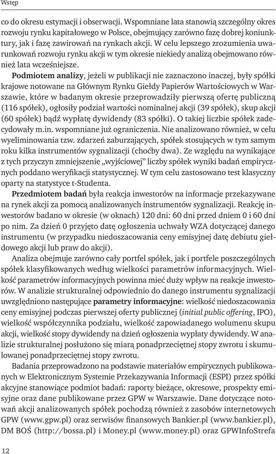 W celu lepszego zrozumienia uwarunkowań rozwoju rynku akcji w tym okresie niekiedy analizą obejmowano również lata wcześniejsze.