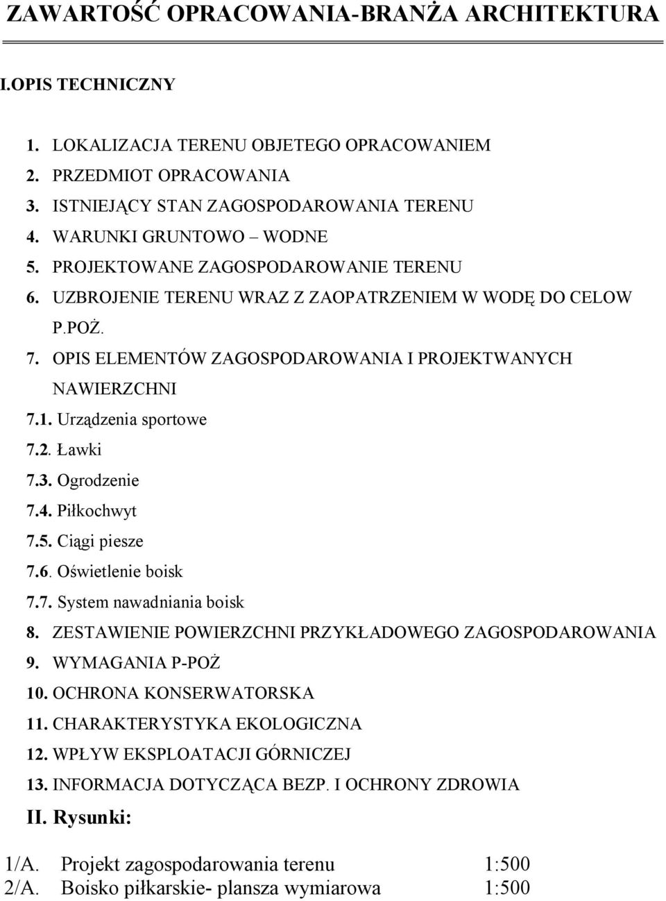 Ławki 7.3. Ogrodzenie 7.4. Piłkochwyt 7.5. Ciągi piesze 7.6. Oświetlenie boisk 7.7. System nawadniania boisk 8. ZESTAWIENIE POWIERZCHNI PRZYKŁADOWEGO ZAGOSPODAROWANIA 9. WYMAGANIA P-POŻ 10.