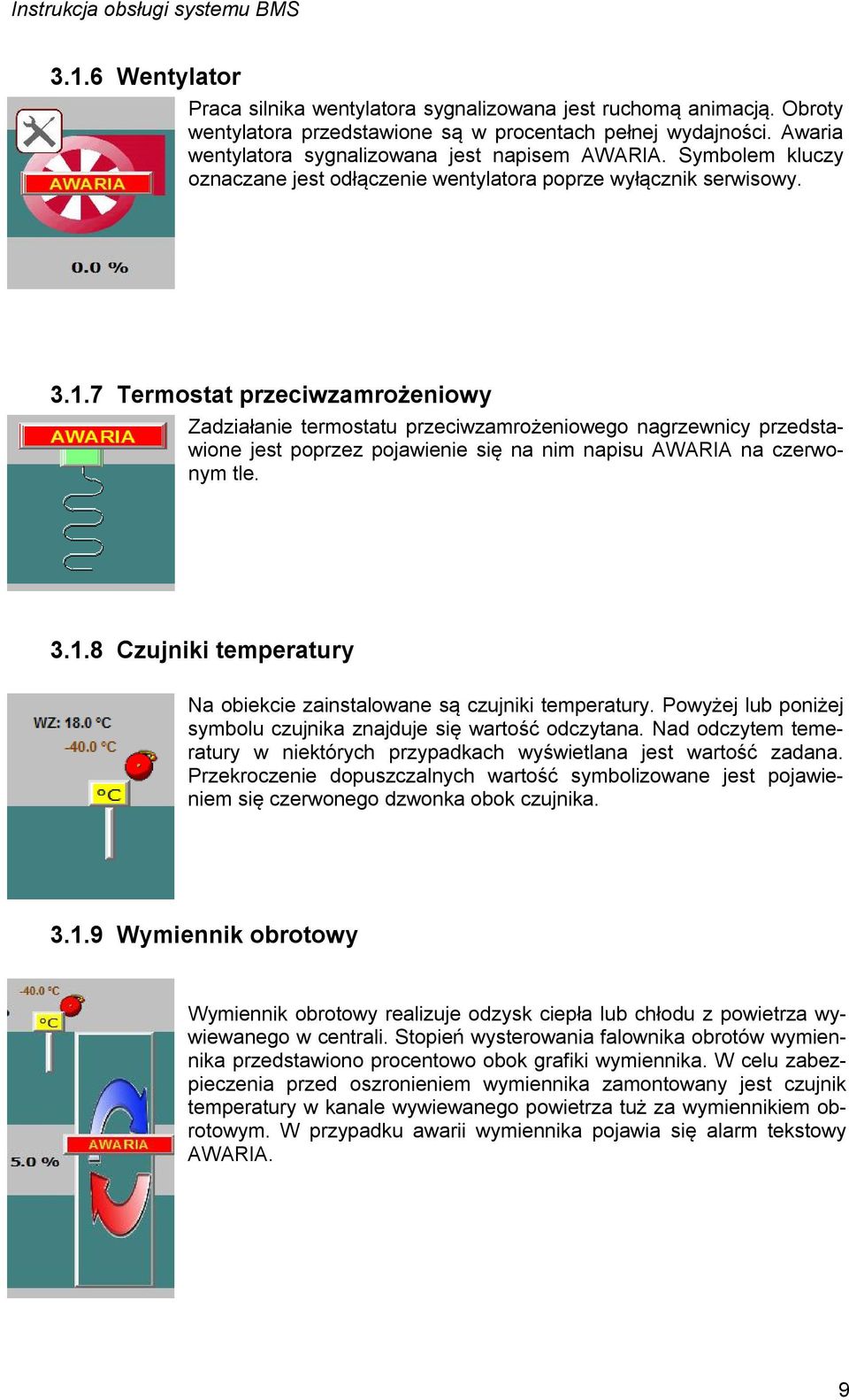 7 Termostat przeciwzamrożeniowy Zadziałanie termostatu przeciwzamrożeniowego nagrzewnicy przedstawione jest poprzez pojawienie się na nim napisu AWARIA na czerwonym tle. 3.1.