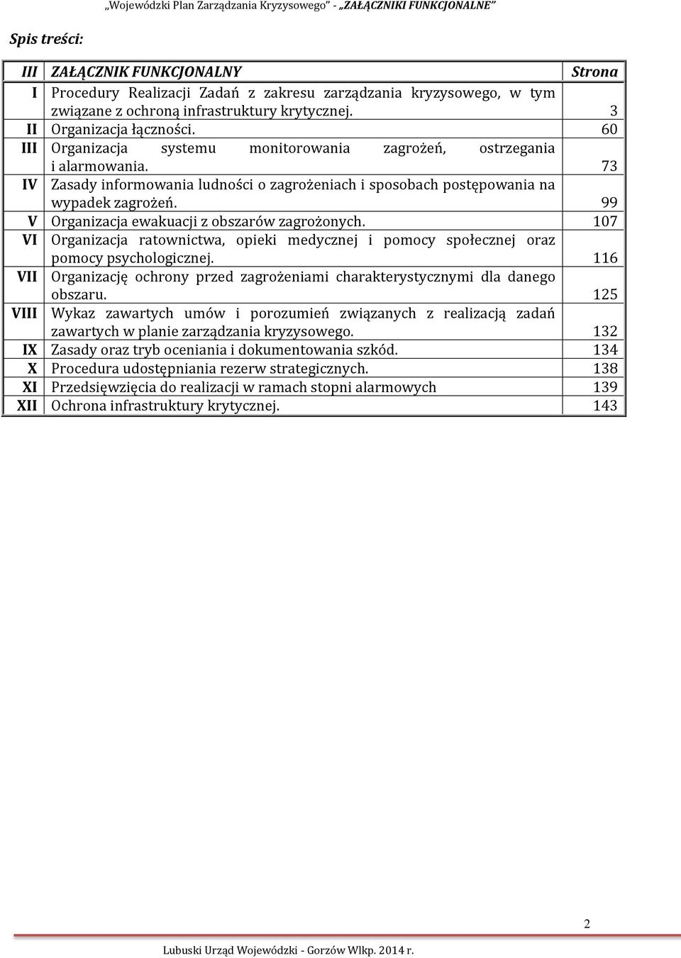 99 V Organizacja ewakuacji z obszarów zagrożonych. 107 VI Organizacja ratownictwa, opieki medycznej i pomocy społecznej oraz pomocy psychologicznej.