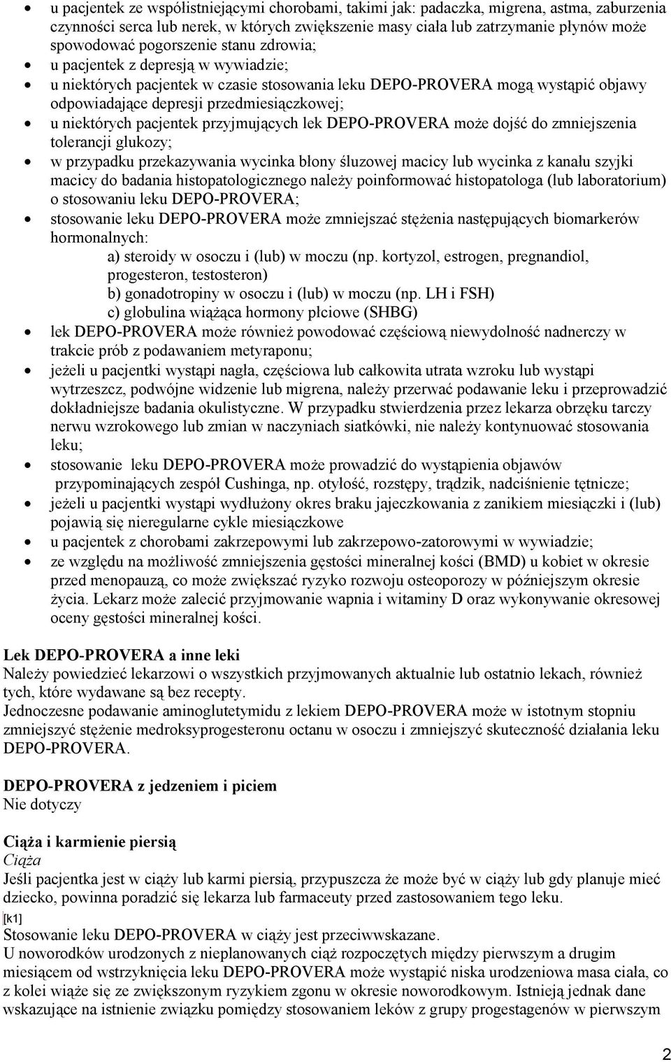 niektórych pacjentek przyjmujących lek DEPO-PROVERA może dojść do zmniejszenia tolerancji glukozy; w przypadku przekazywania wycinka błony śluzowej macicy lub wycinka z kanału szyjki macicy do