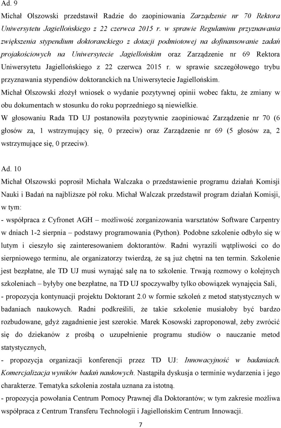 Uniwersytetu Jagiellońskiego z 22 czerwca 2015 r. w sprawie szczegółowego trybu przyznawania stypendiów doktoranckich na Uniwersytecie Jagiellońskim.