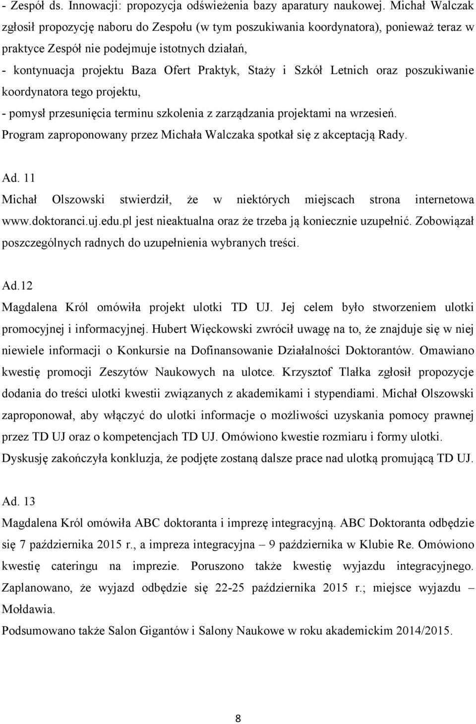 Staży i Szkół Letnich oraz poszukiwanie koordynatora tego projektu, - pomysł przesunięcia terminu szkolenia z zarządzania projektami na wrzesień.