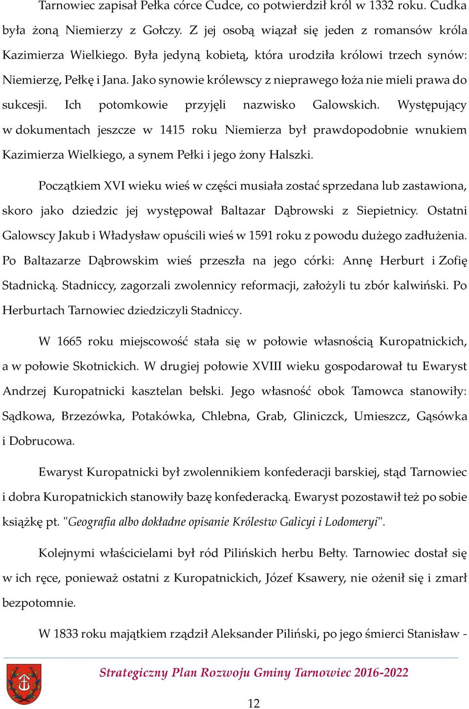 Występujący w dokumentach jeszcze w 1415 roku Niemierza był prawdopodobnie wnukiem Kazimierza Wielkiego, a synem Pełki i jego żony Halszki.