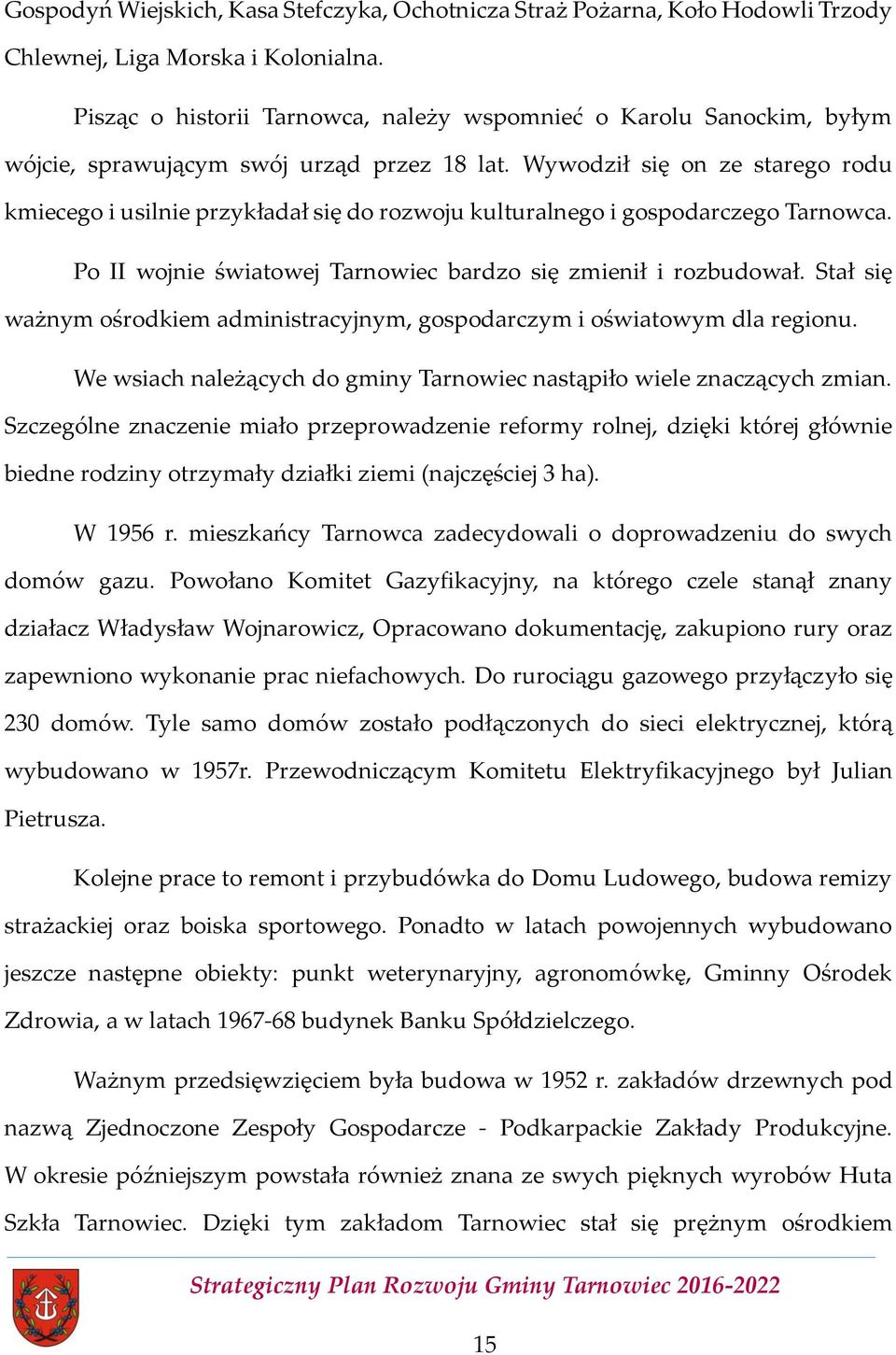 Wywodził się on ze starego rodu kmiecego i usilnie przykładał się do rozwoju kulturalnego i gospodarczego Tarnowca. Po II wojnie światowej Tarnowiec bardzo się zmienił i rozbudował.