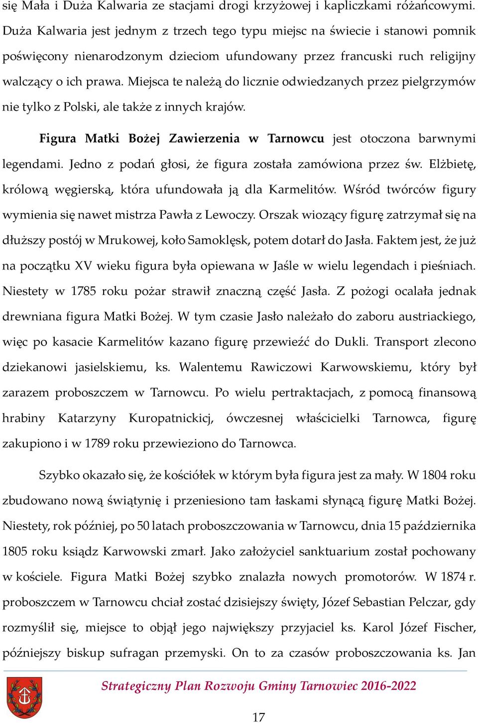 Miejsca te należą do licznie odwiedzanych przez pielgrzymów nie tylko z Polski, ale także z innych krajów. Figura Matki Bożej Zawierzenia w Tarnowcu jest otoczona barwnymi legendami.