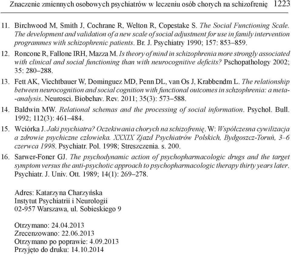 Roncone R, Fallone IRH, Mazza M. Is theory of mind in schizophrenia more strongly associated with clinical and social functioning than with neurocognitive deficits? Pschopathology 2002; 35: 280 288.