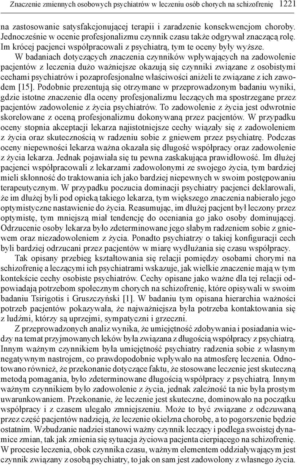 W badaniach dotyczących znaczenia czynników wpływających na zadowolenie pacjentów z leczenia dużo ważniejsze okazują się czynniki związane z osobistymi cechami psychiatrów i pozaprofesjonalne