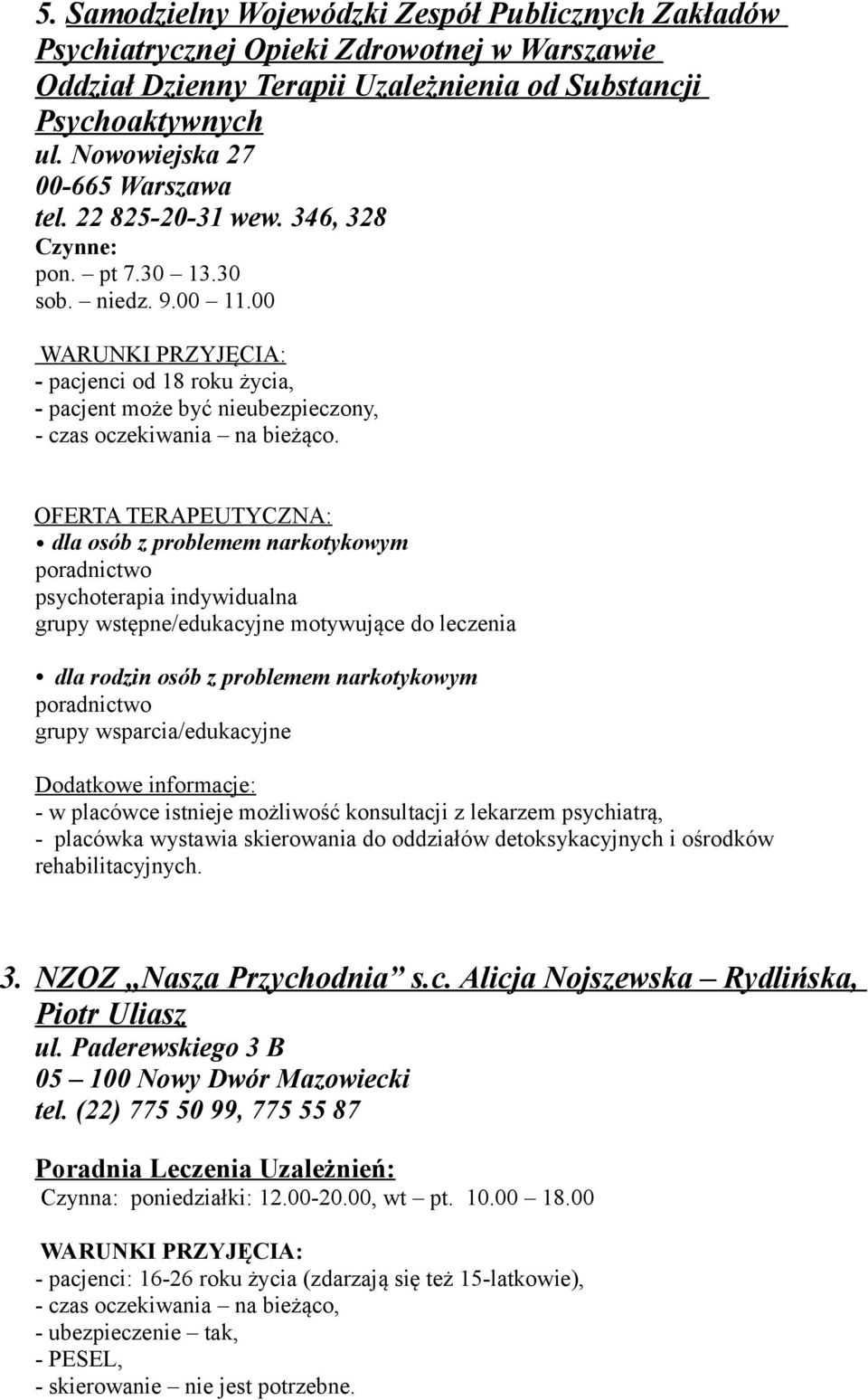 00 - pacjenci od 18 roku życia, - pacjent może być nieubezpieczony, - czas oczekiwania na bieżąco.