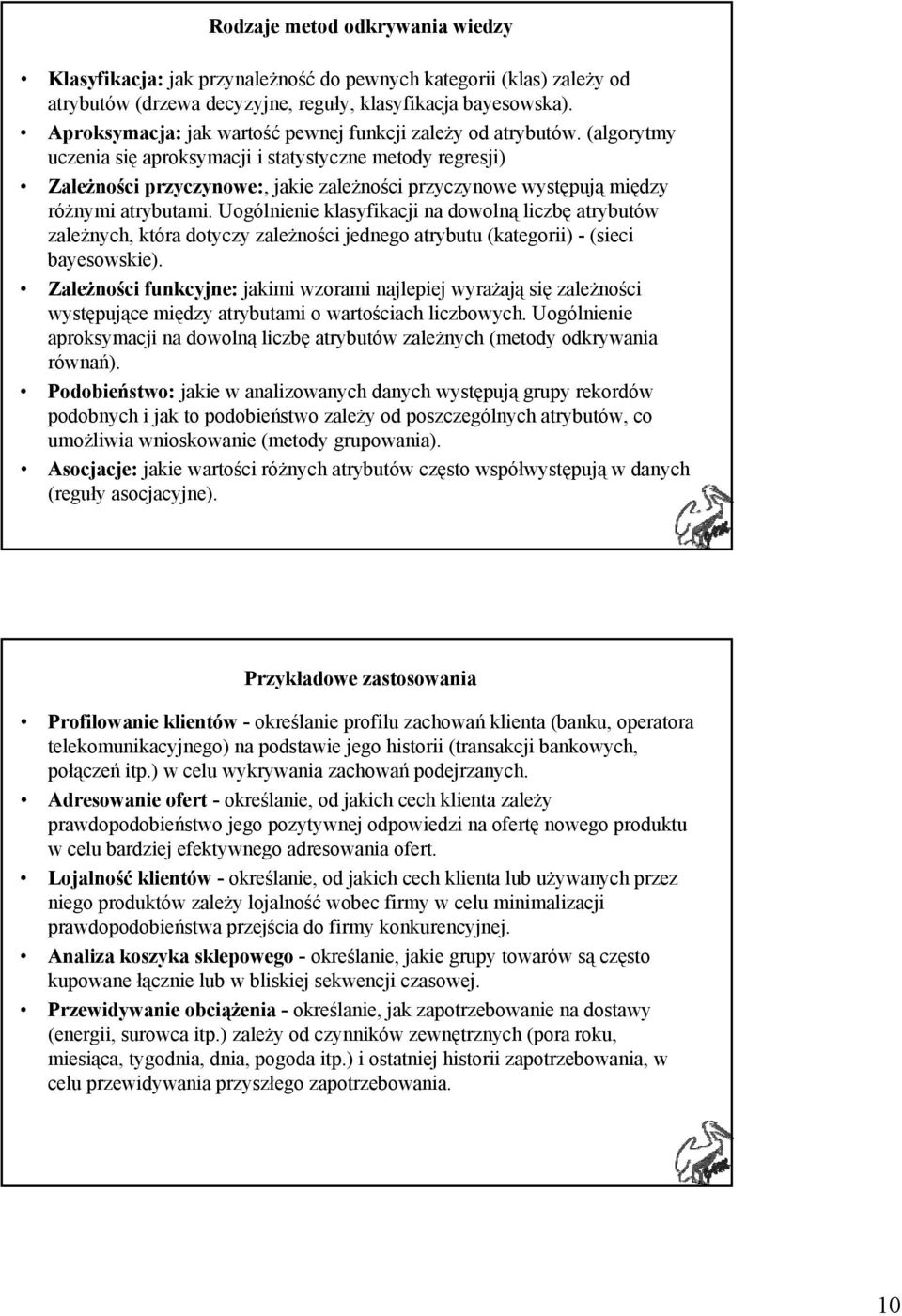 (algorytmy uczenia się aproksymacji i statystyczne metody regresji) Zależności przyczynowe:, jakie zależności przyczynowe występują między różnymi atrybutami.