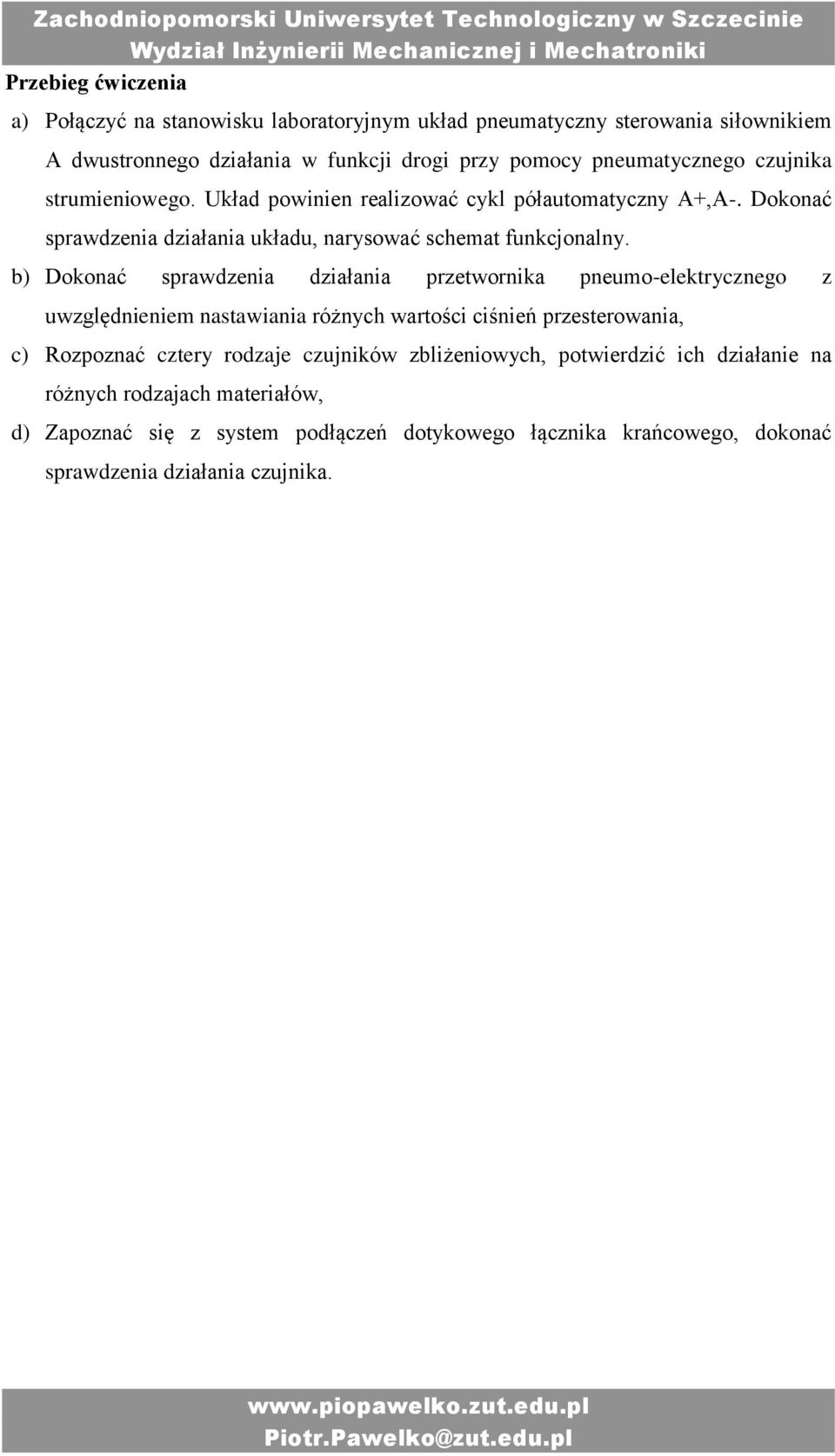 b) Dokonać sprawdzenia działania przetwornika pneumo-elektrycznego z uwzględnieniem nastawiania różnych wartości ciśnień przesterowania, c) Rozpoznać cztery rodzaje