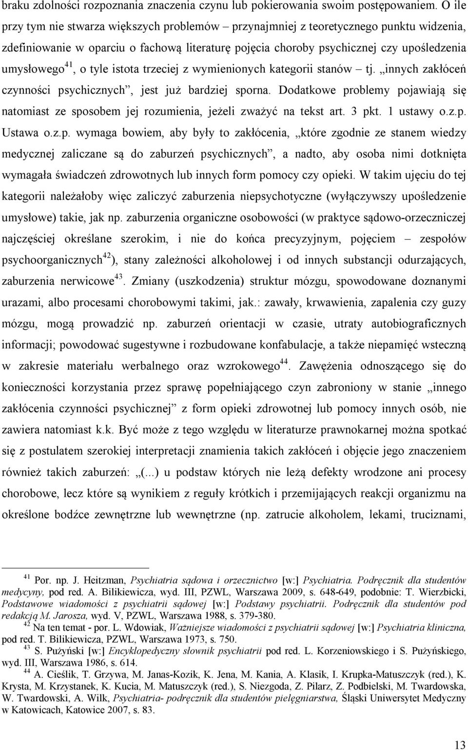 tyle istota trzeciej z wymienionych kategorii stanów tj. innych zakłóceń czynności psychicznych, jest już bardziej sporna.