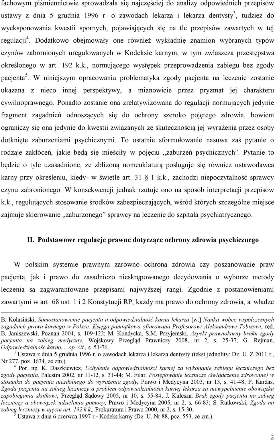 Dodatkowo obejmowały one również wykładnię znamion wybranych typów czynów zabronionych uregulowanych w Kodeksie karnym, w tym zwłaszcza przestępstwa określonego w art. 192 k.k., normującego występek przeprowadzenia zabiegu bez zgody pacjenta 5.