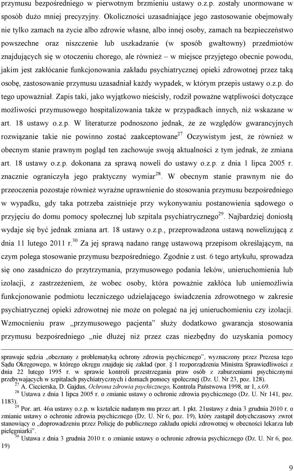 gwałtowny) przedmiotów znajdujących się w otoczeniu chorego, ale również w miejsce przyjętego obecnie powodu, jakim jest zakłócanie funkcjonowania zakładu psychiatrycznej opieki zdrowotnej przez taką