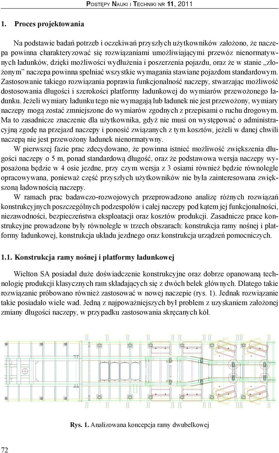 Zastosowanie takiego rozwiązania poprawia funkcjonalność naczepy, stwarzając możliwość dostosowania długości i szerokości platformy ładunkowej do wymiarów przewożonego ładunku.