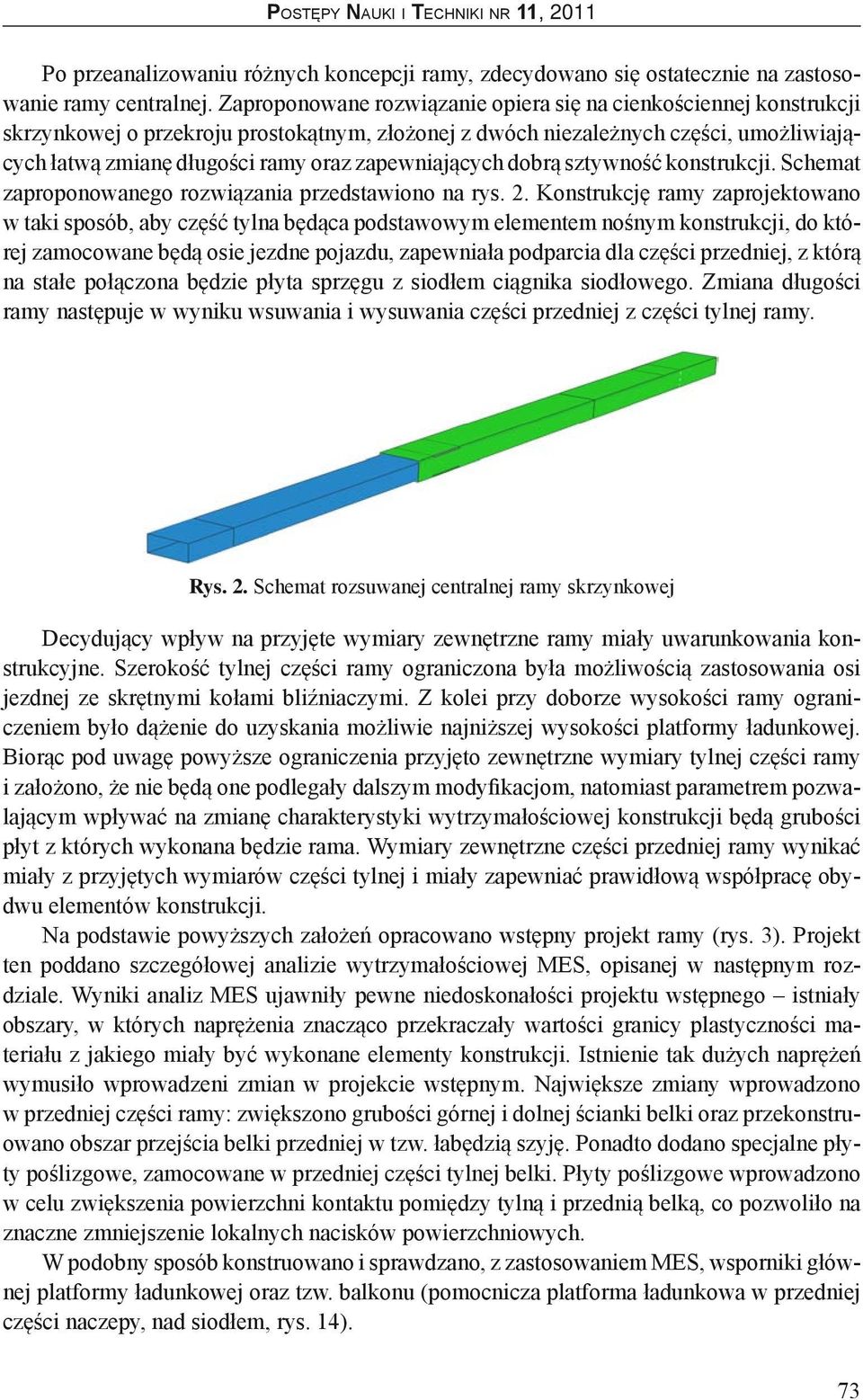 zapewniających dobrą sztywność konstrukcji. Schemat zaproponowanego rozwiązania przedstawiono na rys. 2.