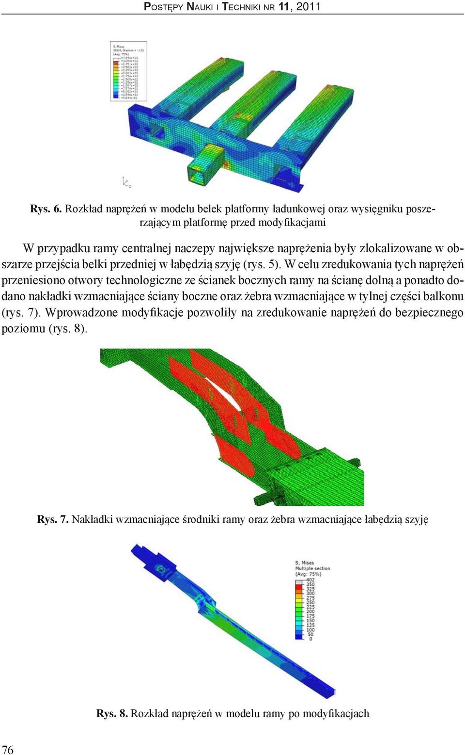 zlokalizowane w obszarze przejścia belki przedniej w łabędzią szyję (rys. 5).