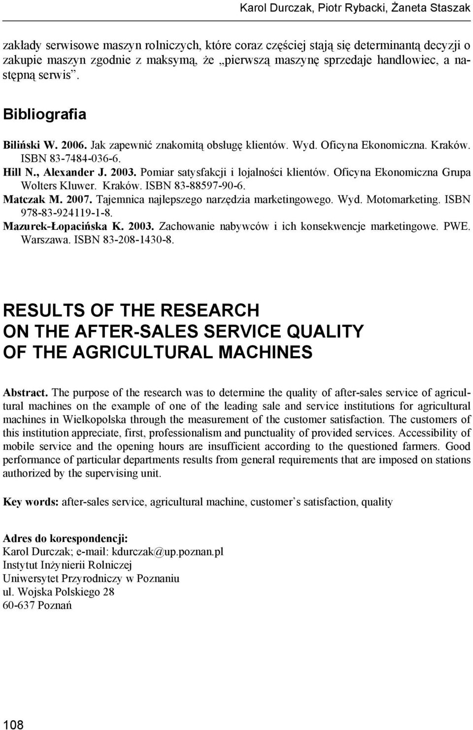 Pomiar satysfakcji i lojalności klientów. Oficyna Ekonomiczna Grupa Wolters Kluwer. Kraków. ISN 83-88597-90-6. Matczak M. 2007. Tajemnica najlepszego narzędzia marketingowego. Wyd. Motomarketing.