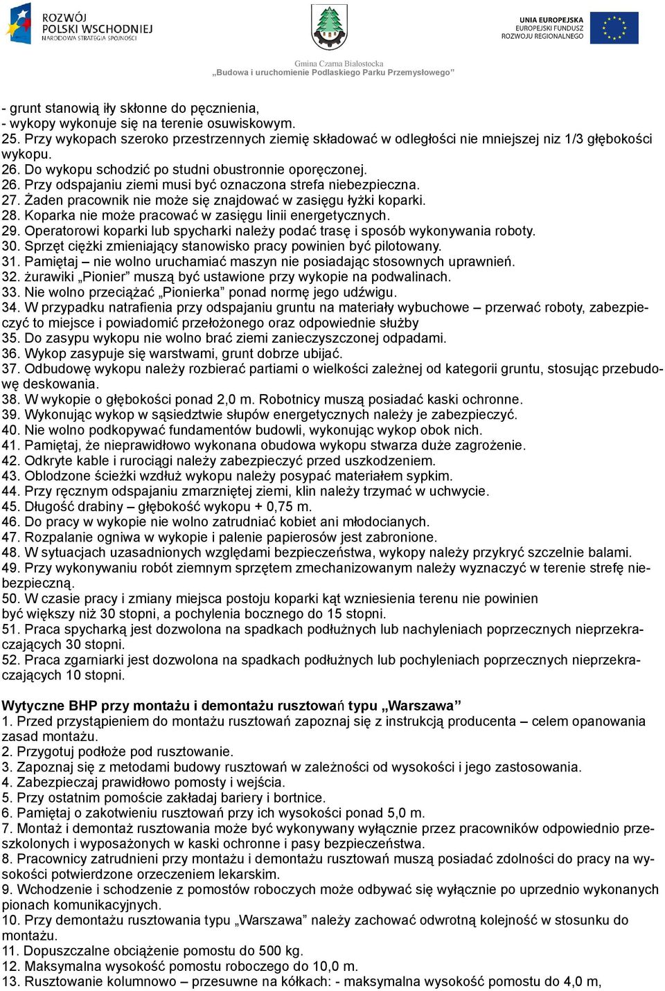 27. Żaden pracownik nie może się znajdować w zasięgu łyżki koparki. 28. Koparka nie może pracować w zasięgu linii energetycznych. 29.