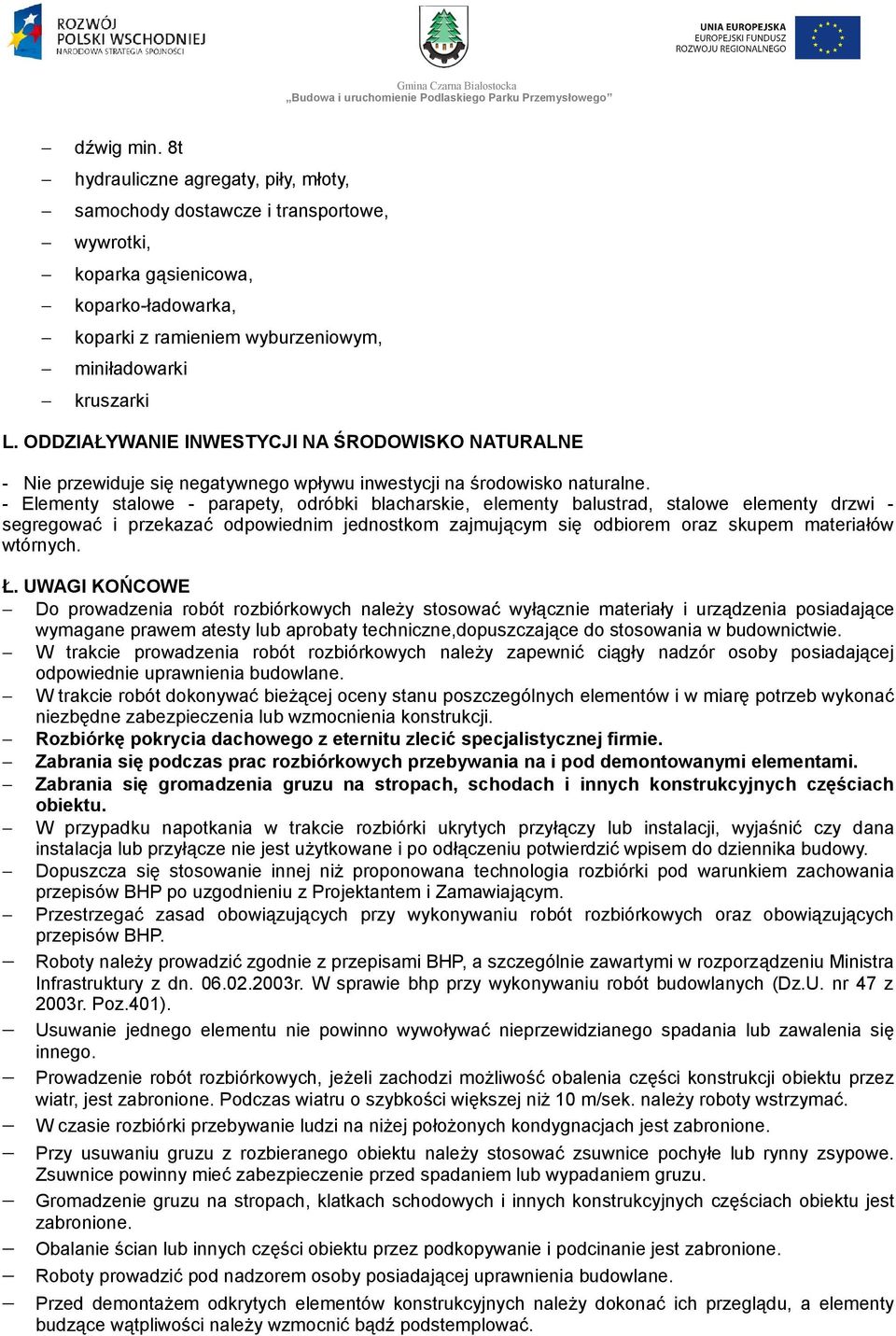 - Elementy stalowe - parapety, odróbki blacharskie, elementy balustrad, stalowe elementy drzwi segregować i przekazać odpowiednim jednostkom zajmującym się odbiorem oraz skupem materiałów wtórnych. Ł.