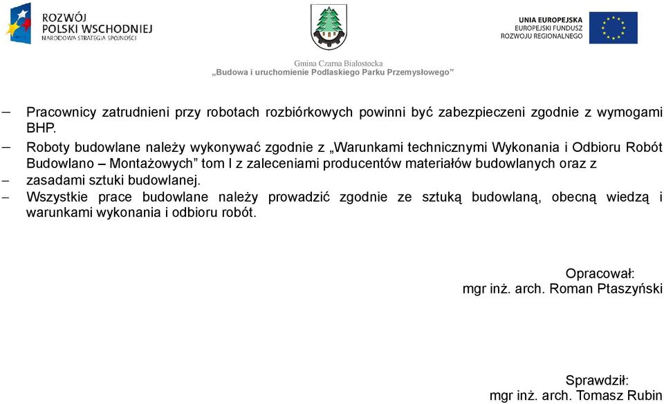 zaleceniami producentów materiałów budowlanych oraz z zasadami sztuki budowlanej.