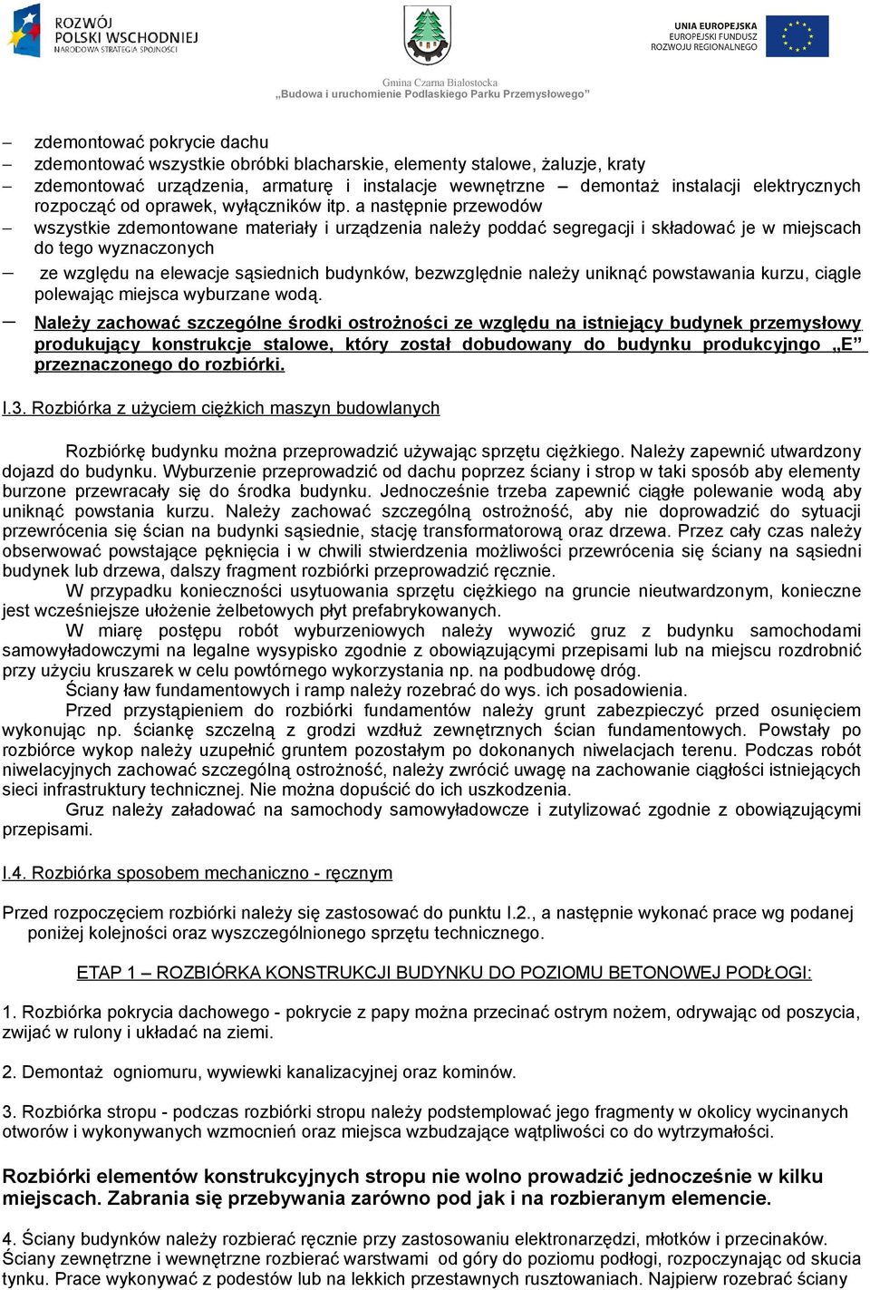 a następnie przewodów wszystkie zdemontowane materiały i urządzenia należy poddać segregacji i składować je w miejscach do tego wyznaczonych ze względu na elewacje sąsiednich budynków, bezwzględnie