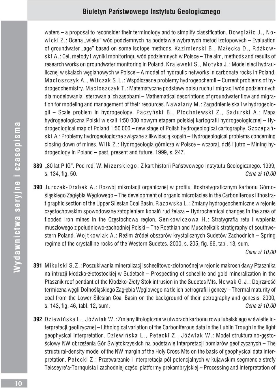 : Cel, metody i wyniki monitoringu wód podziemnych w Polsce The aim, methods and results of research works on groundwater monitoring in Poland. Krajewski S., Motyka J.