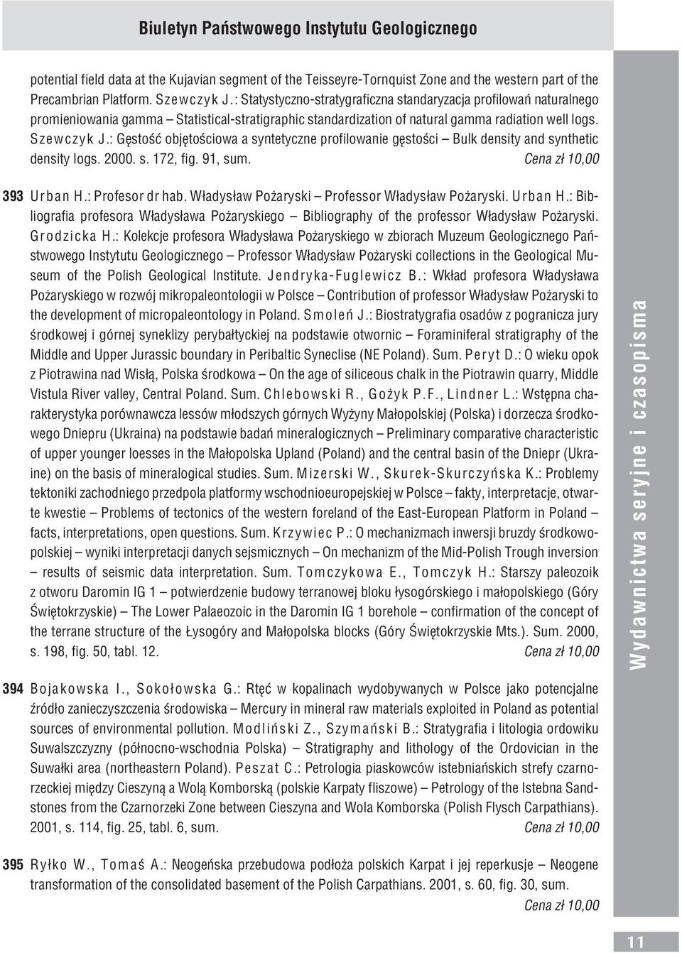 : Gêstoœæ objêtoœciowa a syntetyczne profilowanie gêstoœci Bulk density and synthetic density logs. 2000. s. 172, fig. 91, sum. Cena z³ 10,00 393 Urban H.:Profesor dr hab.