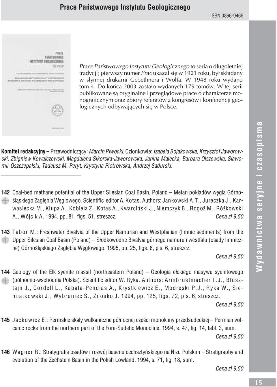 W tej serii publikowane s¹ oryginalne i przegl¹dowe prace o charakterze monograficznym oraz zbiory referatów z kongresów i konferencji geologicznych odbywaj¹cych siê w Polsce.