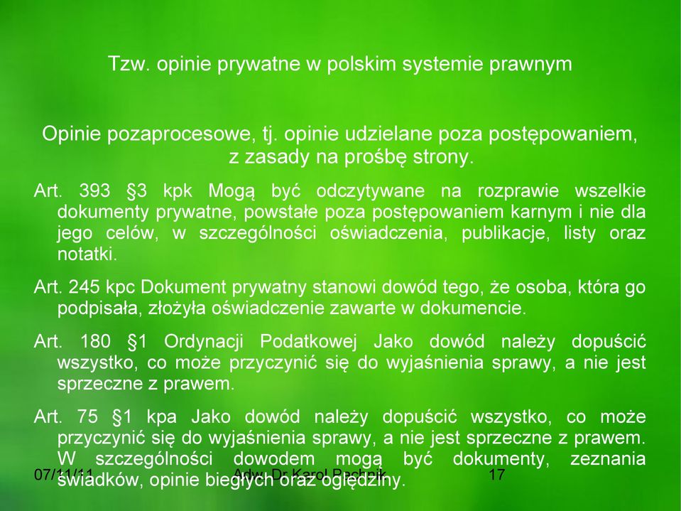 245 kpc Dokument prywatny stanowi dowód tego, że osoba, która go podpisała, złożyła oświadczenie zawarte w dokumencie. Art.