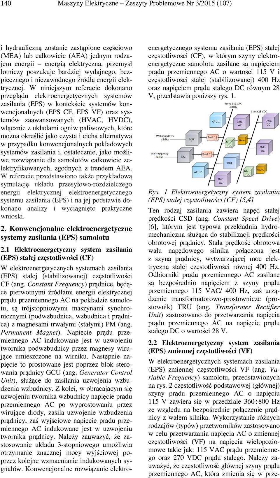 W niniejszym referacie dokonano przeglądu elektroenergetycznych systemów zasilania (EPS) w kontekście systemów konwencjonalnych (EPS CF, EPS VF) oraz systemów zaawansowanych (HVAC, HVDC), włącznie z