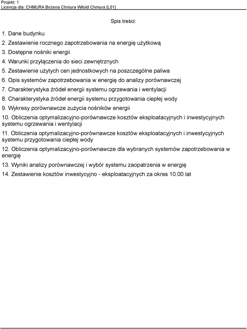 Charakterystyka źródeł energii systemu przygotowania ciepłej wody 9. Wykresy porównawcze zużycia nośników energii 10.