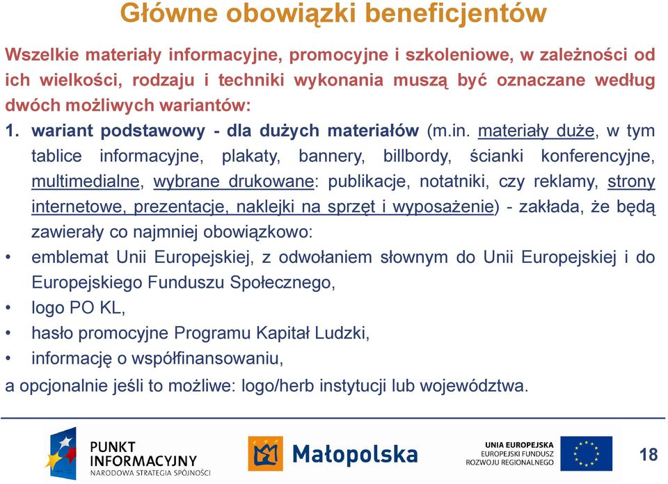 materiały duże, w tym tablice informacyjne, plakaty, bannery, billbordy, ścianki konferencyjne, multimedialne, wybrane drukowane: publikacje, notatniki, czy reklamy, strony internetowe, prezentacje,