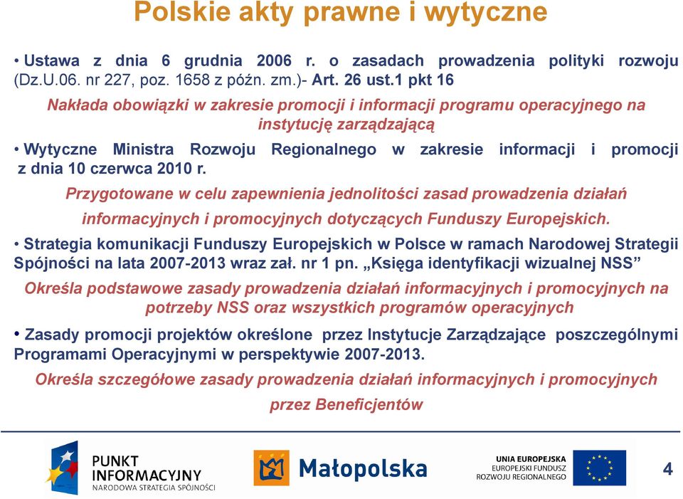 2010 r. Przygotowane w celu zapewnienia jednolitości zasad prowadzenia działań informacyjnych i promocyjnych dotyczących Funduszy Europejskich.