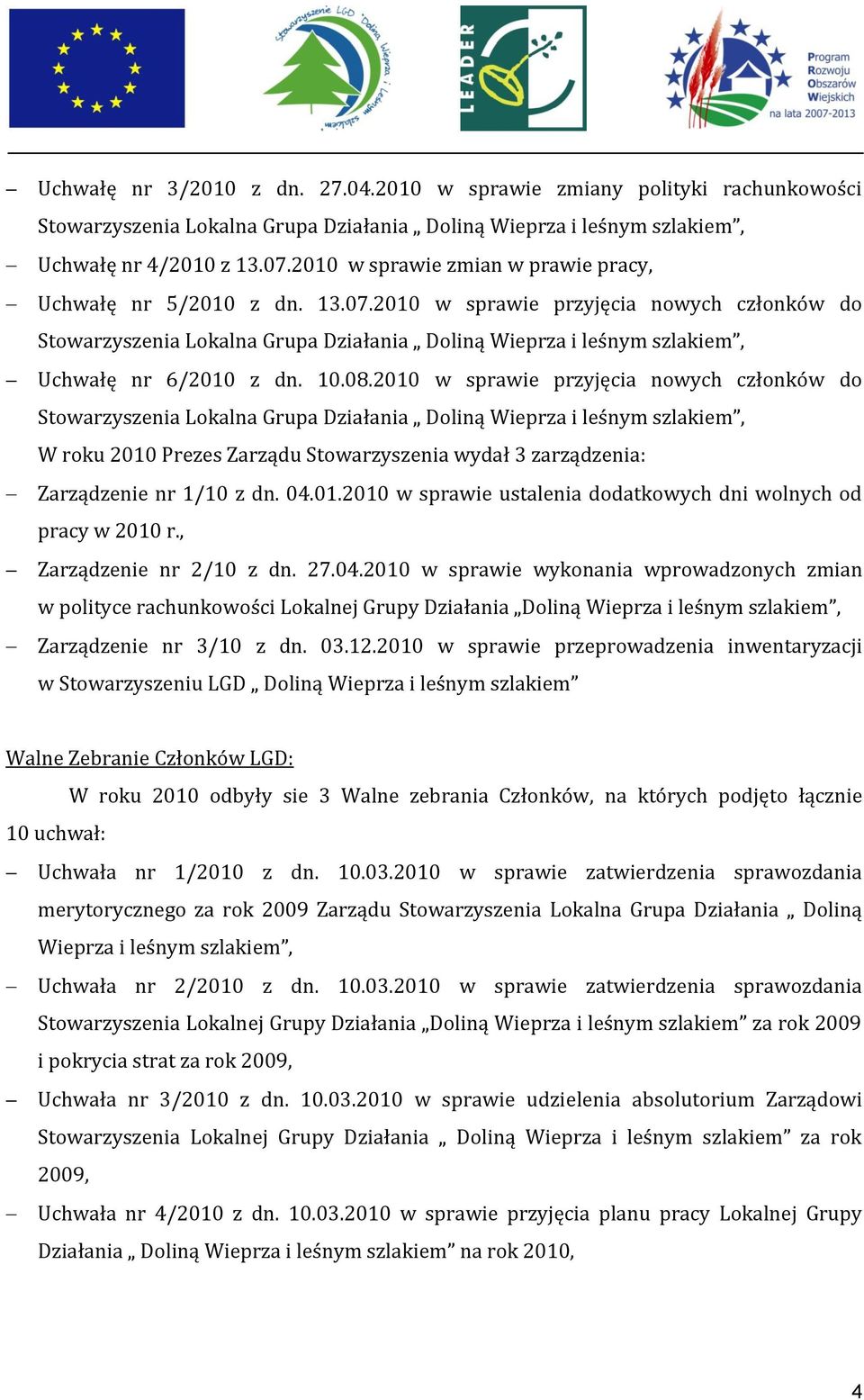 , Zarządzenie nr 2/10 z dn. 27.04.2010 w sprawie wykonania wprowadzonych zmian w polityce rachunkowości Lokalnej Grupy Działania Doliną Wieprza i leśnym szlakiem, Zarządzenie nr 3/10 z dn. 03.12.